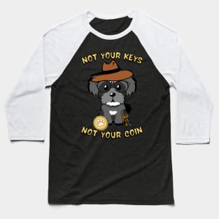 not your keys not your coin schnauzer Baseball T-Shirt